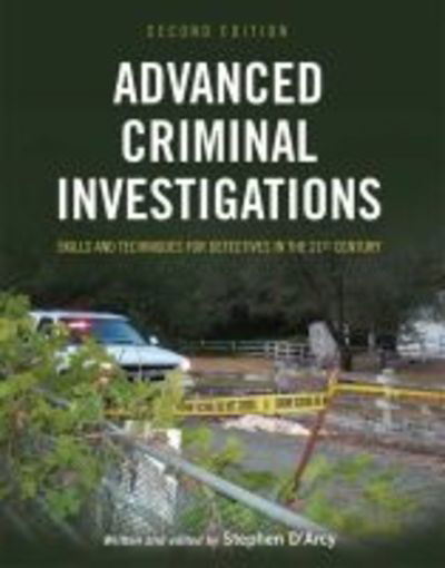 Advanced Criminal Investigations: Skills and Techniques for Detectives in the 21st Century - Stephen D'Arcy - Books - Cognella, Inc - 9781516520831 - November 28, 2017