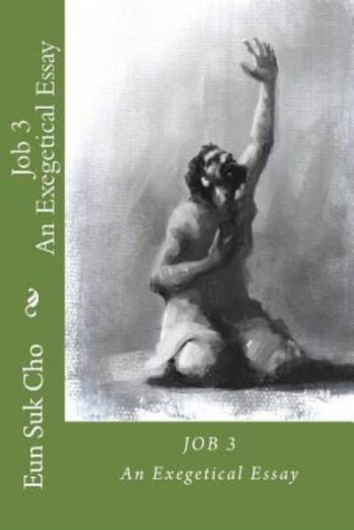 Cover for Eun Suk Cho · Job 3 : An Exegetical Essay (Paperback Book) (2015)