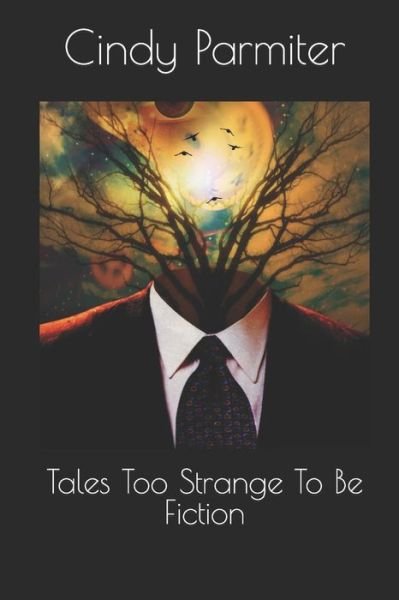 Cover for Cindy Parmiter · Tales Too Strange To Be Fiction (Paperback Book) (2015)