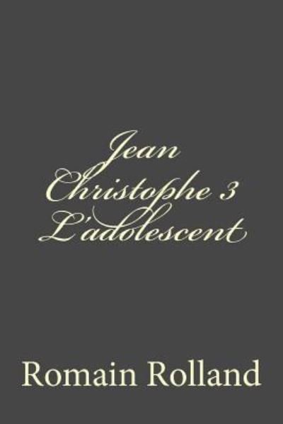 Cover for Romain Rolland · Jean Christophe 3 L'adolescent (Paperback Bog) (2015)