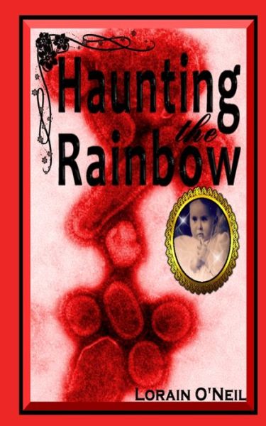 Cover for Lorain O'Neil · Haunting the Rainbow (Paperback Book) (2017)