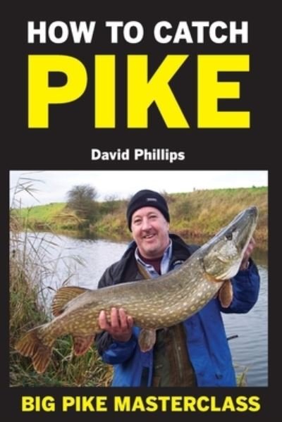 How to Catch Pike - David Phillips - Kirjat - Independently Published - 9781520576831 - sunnuntai 12. helmikuuta 2017