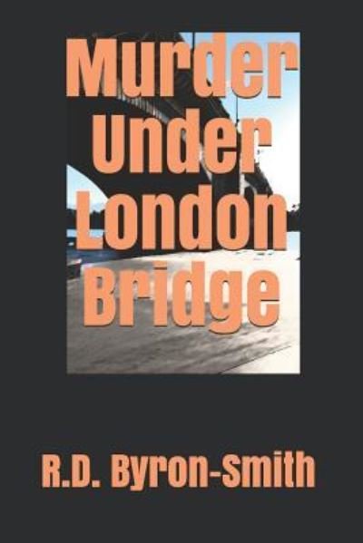 Cover for R D Byron-Smith · Murder Under London Bridge (Pocketbok) (2013)
