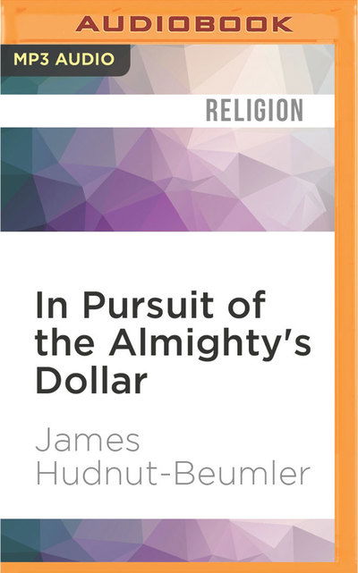 Cover for James Hudnut-Beumler · In Pursuit of the Almighty's Dollar (CD) (2016)