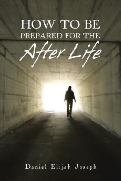 Cover for Daniel Elijah Joseph · How to Be Prepared for the After Life (Paperback Book) (2017)