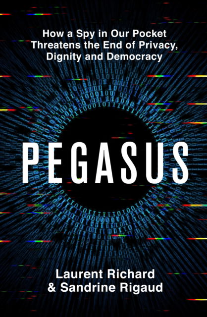 Cover for Laurent Richard · Pegasus: The Story of the World's Most Dangerous Spyware (Hardcover Book) (2023)