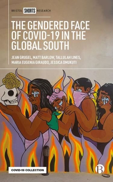 Cover for Grugel, Jean (University of York) · The Gendered Face of COVID-19 in the Global South: The Development, Gender and Health Nexus (Hardcover Book) (2022)