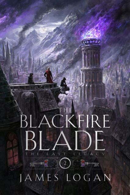 The Blackfire Blade: The Last Legacy Book 2 - The Last Legacy - James Logan - Books - Quercus Publishing - 9781529432831 - November 6, 2025