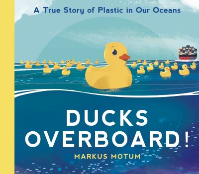 Ducks Overboard!: A True Story of Plastic in Our Oceans - Markus Motum - Livros - Walker Books Ltd - 9781529502831 - 7 de abril de 2022