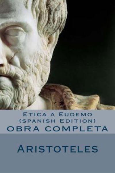 Etica a Eudemo - Aristoteles - Kirjat - Createspace Independent Publishing Platf - 9781530971831 - sunnuntai 10. huhtikuuta 2016