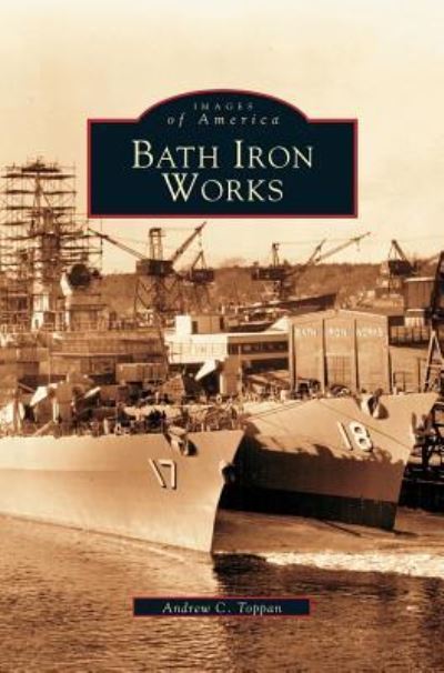 Cover for Andrew C Toppan · Bath Iron Works (Hardcover bog) (2002)