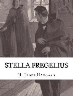 Stella Fregelius - Sir H Rider Haggard - Books - Createspace Independent Publishing Platf - 9781541366831 - December 31, 2016