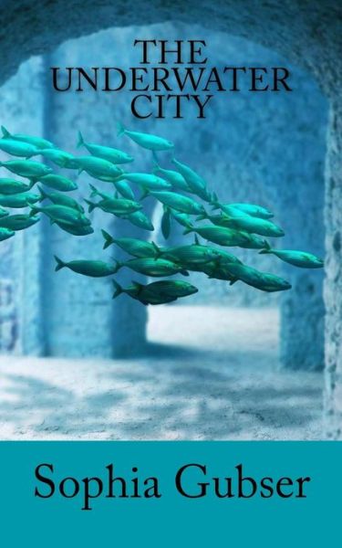 Cover for Sophia Gubser · The Underwater City (Paperback Book) (2017)