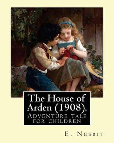 Cover for E Nesbit · The House of Arden (1908). by (Paperback Book) (2017)