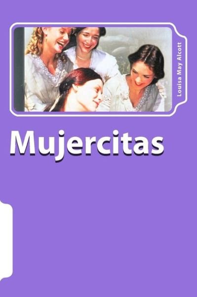 Cover for Louisa May Alcott · Mujercitas (Spanish) Edition (Paperback Bog) (2017)