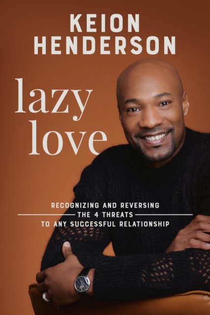Cover for Keion Henderson · Lazy Love: Recognizing and Reversing the 4 Threats to any Successful Relationship (Hardcover bog) (2024)