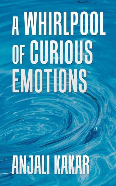 Cover for Anjali Kakar · A Whirlpool of Curious Emotions (Paperback Book) (2018)