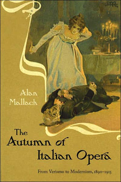 Cover for Alan Mallach · The Autumn of Italian Opera: from Verismo to Modernism, 1890-1915 (Hardcover Book) (2007)