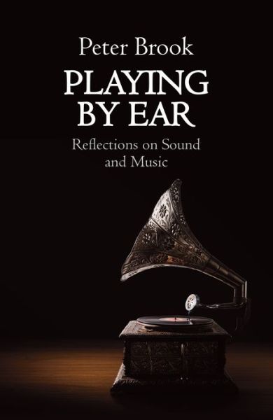 Cover for Peter Brook · Playing by Ear Reflections on Music and Sound (Book) (2020)