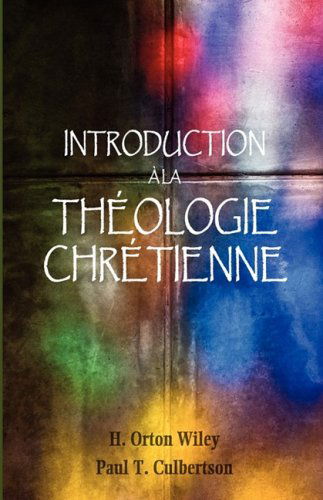 Cover for Wiley, H Orton, S.T.D. · Introduction a la theologie chretienne (Paperback Book) [French edition] (2009)