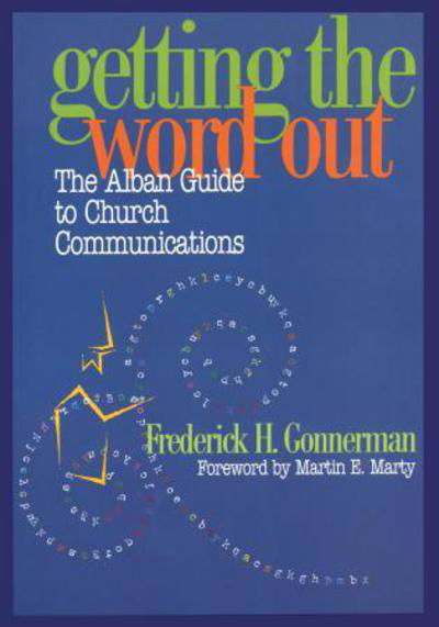 Getting the Word Out: The Alban Guide to Church Communications - Frederick H. Gonnerman - Books - Alban Institute, Inc - 9781566992831 - October 22, 2003