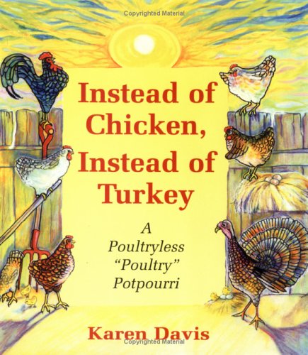 Instead of Chicken Instead of Turkey: a Poultryless "Poultry" Potpourri : Featuringhomestyle, Ethnic, and Exotic  Alternatives to Traditional Poultry and Egg Recipes - Karen Davis - Books - Book Pub Co - 9781570670831 - 1999