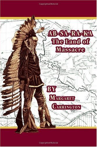 Cover for Margaret Carrington · Ab-sa-ra-ka Land of Massacre: Being the Experience of an Officer's Wife on the Plains (Hardcover Book) (2001)