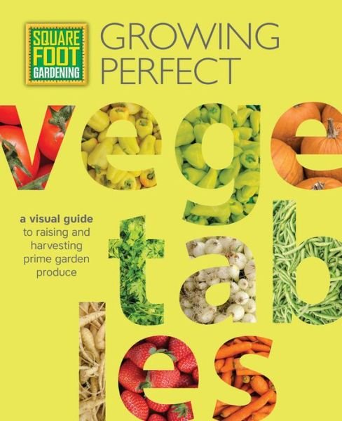 Cover for Mel Bartholomew Foundation · Square Foot Gardening: Growing Perfect Vegetables: A Visual Guide to Raising and Harvesting Prime Garden Produce - All New Square Foot Gardening (Taschenbuch) (2017)