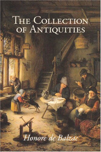 The Collection of Antiquities - Honore De Balzac - Books - Waking Lion Press - 9781600964831 - July 30, 2008