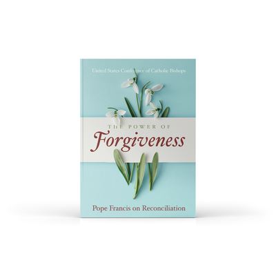 Cover for United States Conference of Catholic Bishops · The Power of Forgiveness: Pope Francis on Reconciliation (Paperback Book) (2021)