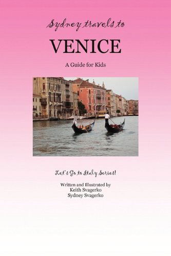 Cover for Keith Svagerko · Sydney Travels to Venice: A Guide for Kids - Let's Go to Italy Series! (Paperback Bog) (2009)