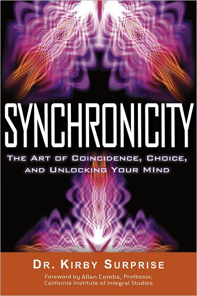 Synchronicity: The Art of Coincidence, Change, and Unlocking Your Mind - Surprise, Kirby (Kirby Surprise) - Książki - Red Wheel/Weiser - 9781601631831 - 15 lutego 2012