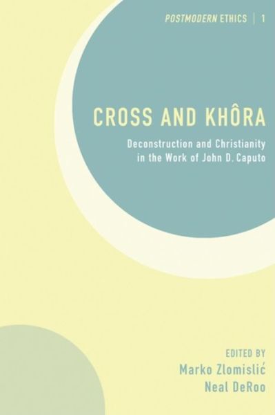 Cover for Multiple Contributors · Cross and Khôra: Deconstruction and Christianity in the Work of John D. Caputo (Postmodern Ethics) (Paperback Book) (2010)