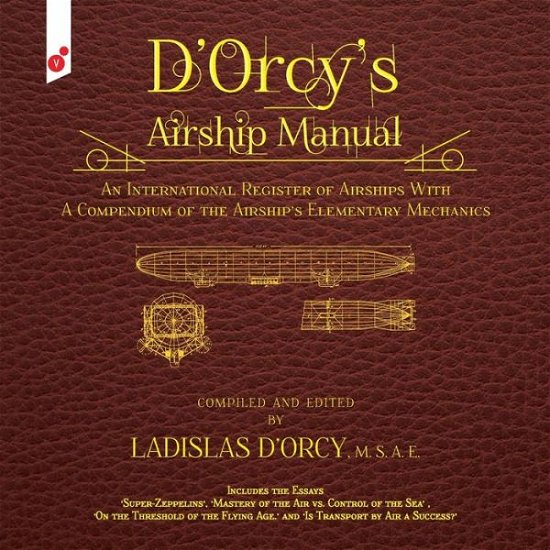 Cover for Ladislas Emile D'Orcy · D'Orcy's Airship Manual An International Register of Airships with a Compendium of the Airship's Elementary Mechanics (Paperback Book) (2016)