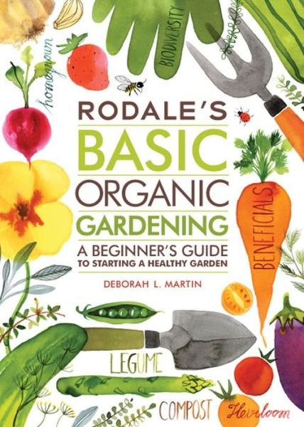Cover for Deborah L. Martin · Rodale's Basic Organic Gardening: A Beginner's Guide to Starting a Healthy Garden (Paperback Book) (2014)