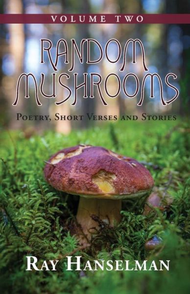 Random Mushrooms, Volume Two - Ray Hanselman - Kirjat - Peppertree Press - 9781614936831 - torstai 7. marraskuuta 2019