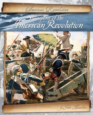 Cover for John Hamilton · Weapons of the American Revolution (Hardcover Book) (2013)