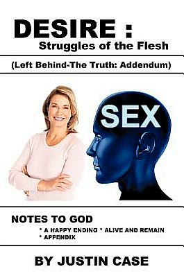 Cover for Justin Case · Desire: Struggles of the Flesh (Left Behind-The Truth: Addendum) (Paperback Book) (2011)