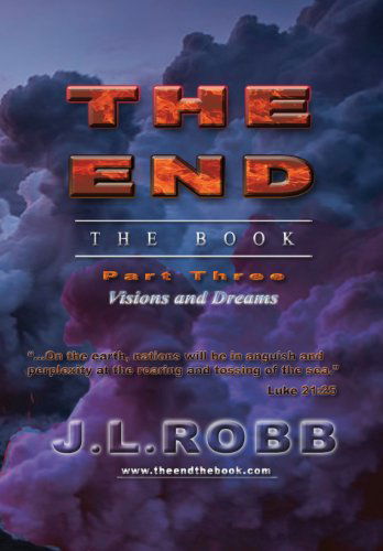 Cover for J. L. Robb · The End the Book: Part Three: Visions and Dreams (Hardcover Book) (2013)