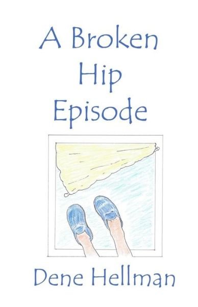 The Broken Hip Episode - Dene Hellman - Livros - Indigo Sea Press - 9781630664831 - 13 de setembro de 2018