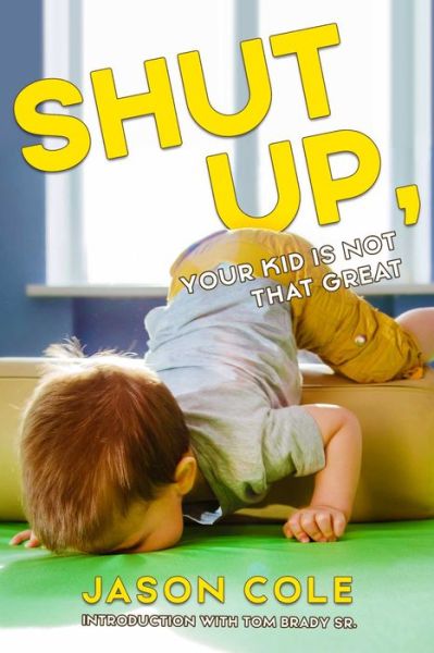 Cover for Jason Cole · Shut Up, Your Kid Isn't That Great (Pocketbok) (2023)