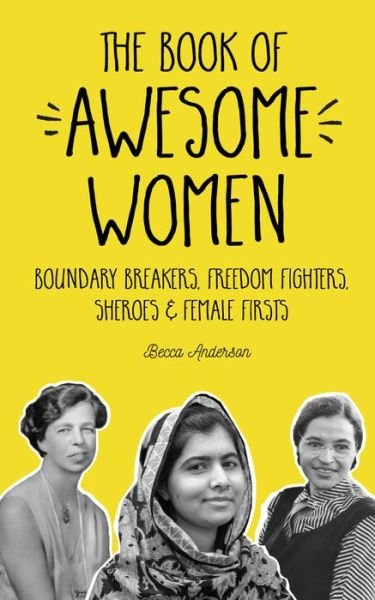 Cover for Becca Anderson · The Book of Awesome Women: Boundary Breakers, Freedom Fighters, Sheroes and Female Firsts (Teenage Girl Gift Ages 13-17) - Awesome Books (Paperback Bog) (2017)