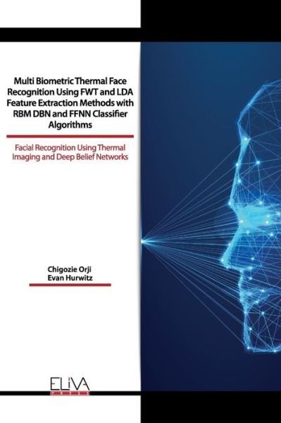 Cover for Evan Hurwitz · Multi Biometric Thermal Face Recognition Using FWT and LDA Feature Extraction Methods with RBM DBN and FFNN Classifier Algorithms (Paperback Book) (2021)