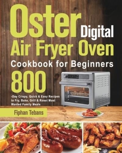 Cover for Fiphan Tebans · Oster Digital Air Fryer Oven Cookbook for Beginners (Paperback Book) (2021)