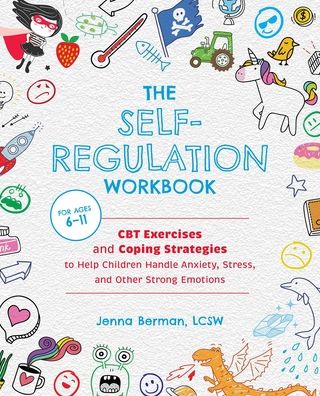 Cover for Jenna Berman · The Self-Regulation Workbook for Kids: CBT Exercises and Coping Strategies to Help Children Handle Anxiety, Stress, and Other Strong Emotions (Paperback Book) (2021)