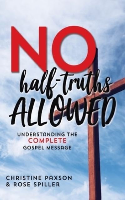 Cover for Christine Paxson · No Half-Truths Allowed: Understanding the Complete Gospel Message (Hardcover Book) (2020)