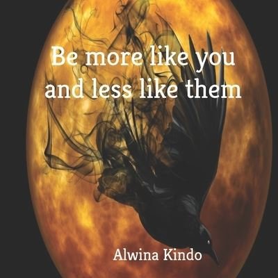 Cover for Alwina Kindo · Be more like you and less like them (Paperback Book) (2019)