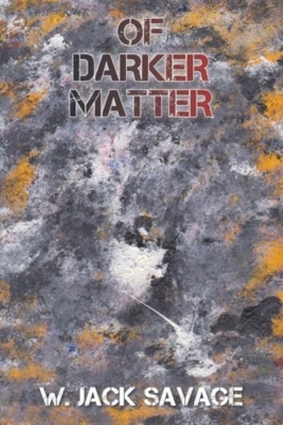 Cover for W Jack Savage · Of Darker Matter (Paperback Book) (2021)
