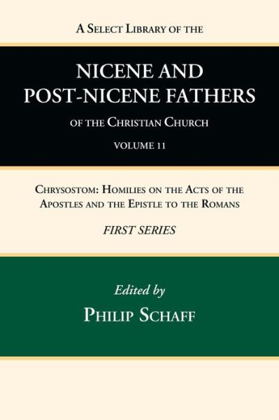 Select Library of the Nicene and Post-Nicene Fathers of the Christian Church, First Series, Volume 11 : Chrysostom - Philip Schaff - Books - Wipf & Stock Publishers - 9781666739831 - April 25, 2022