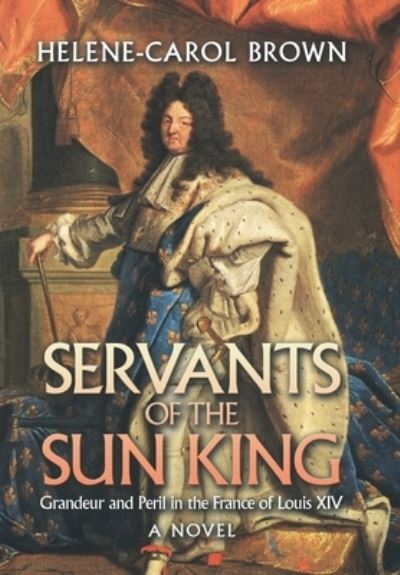 Cover for Helene-Carol Brown · Servants of the Sun King (Book) (2022)